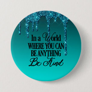 In a world where you can be anything.. Be Kind Button