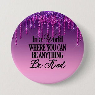 In a world where you can be anything.. Be Kind Button