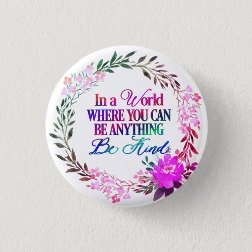 In a world where you can be anythingBe Kind Button