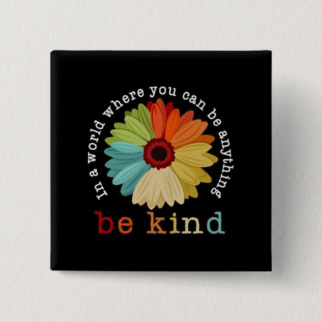 In A World Where You Can Be Anything Be Kind Button (Front)