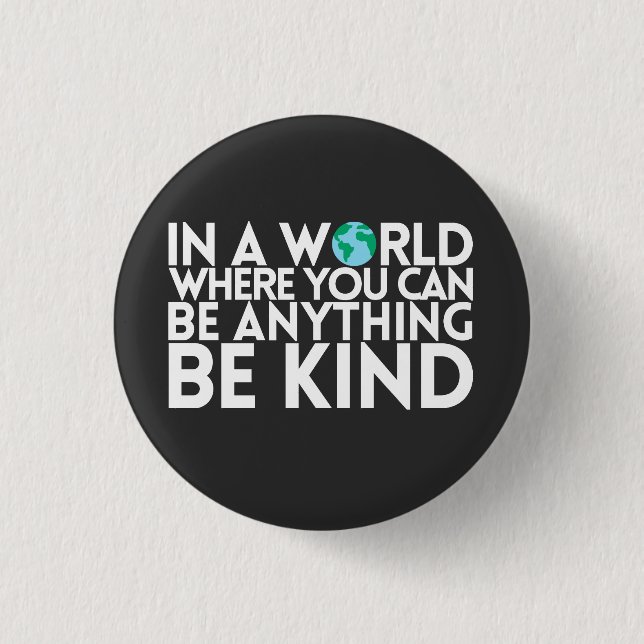 In a World Where You Can Be Anything... Be Kind Button (Front)