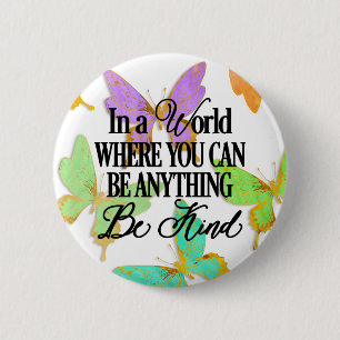 In a world where you can be anything.. Be Kind Button