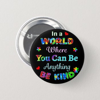 In A World Where You Can Be Anything Be Kind Button by AutismSupportShop at Zazzle