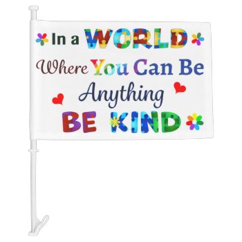 In A World Where You Can Be Anything Be Kind Car Flag by AutismSupportShop at Zazzle