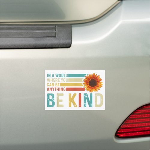 In A World Where You Can Be Anything Be Kind  Car Magnet