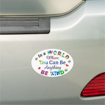 In A World Where You Can Be Anything Be Kind Car Magnet by AutismSupportShop at Zazzle