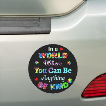 In A World Where You Can Be Anything Be Kind Car Magnet by AutismSupportShop at Zazzle