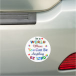 In A World Where You Can Be Anything Be Kind Car Magnet at Zazzle