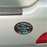 In A World Where You Can Be Anything Be Kind Car Magnet at Zazzle