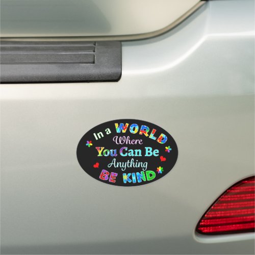 In a WORLD Where You Can Be Anything BE KIND Car Magnet