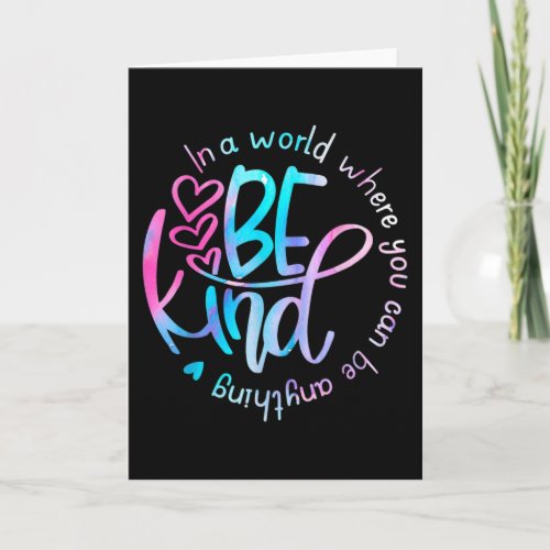 In A World Where You Can Be Anything Be kind Card