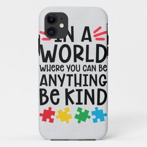 In a world where you can be anything be kind iPhone 11 case