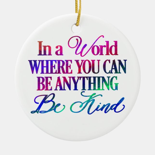 In a world where you can be anything.. Be Kind Ceramic Ornament (Front)