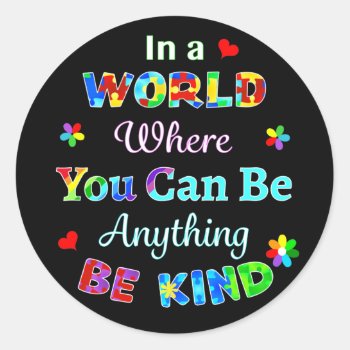 In A World Where You Can Be Anything Be Kind Classic Round Sticker by AutismSupportShop at Zazzle