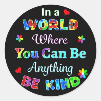 In a WORLD Where You Can Be Anything BE KIND