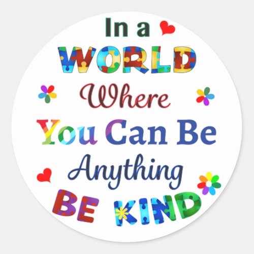 In a WORLD Where You Can Be Anything BE KIND Classic Round Sticker