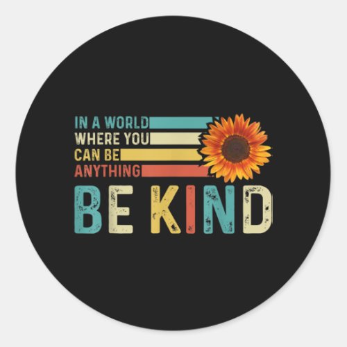 In A World Where You Can Be Anything Be kind Classic Round Sticker