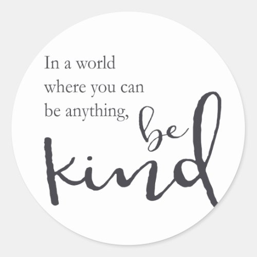 In a world where you can be anything be kind classic round sticker