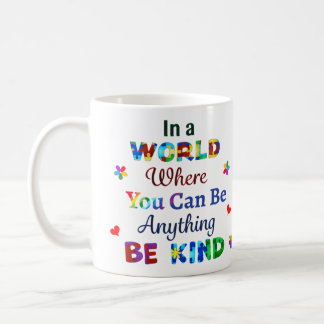 In a WORLD Where You Can Be Anything BE KIND Coffee Mug
