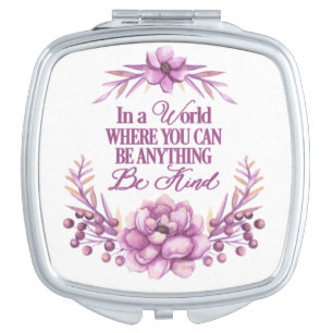 In a world where you can be anything.. Be Kind Compact Mirror