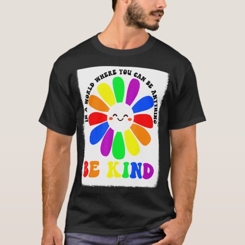 In A World Where You Can Be Anything Be Kind  Dais T_Shirt