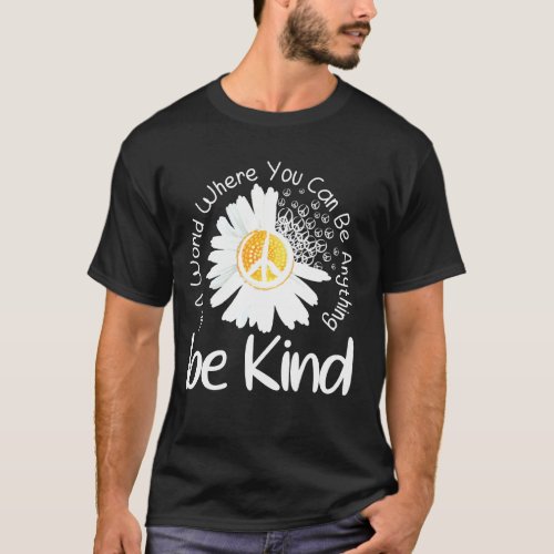 In A World Where You Can Be Anything Be Kind Daisy T_Shirt