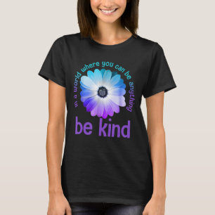 In a world where you can be anything be kind daisy T-Shirt