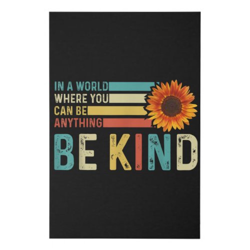 In A World Where You Can Be Anything Be kind Faux Canvas Print