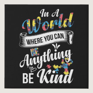 In A World Where You Can Be Anything Be Kind Faux Canvas Print