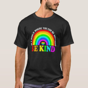 In A World Where You Can Be Anything Be Kind Gay P T-Shirt