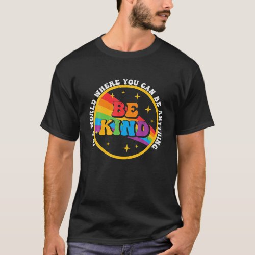 In A World Where You Can Be Anything Be Kind Gay T_Shirt
