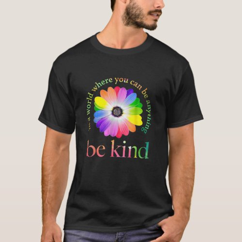 In A World Where You Can Be Anything Be Kind Gift T_Shirt