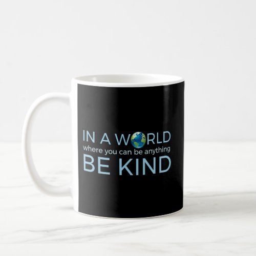 In A World Where You Can Be Anything Be Kind Globe Coffee Mug