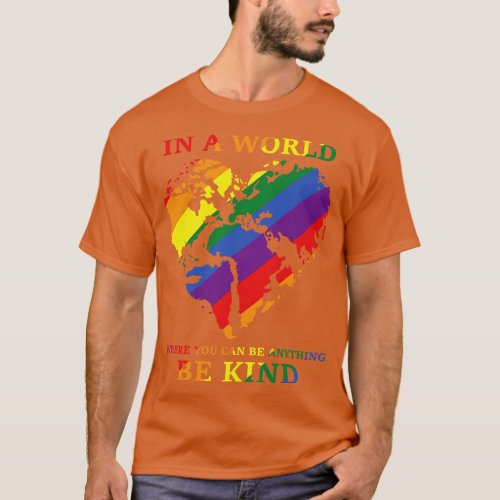 In a world where you can be anything be kind Happy T_Shirt