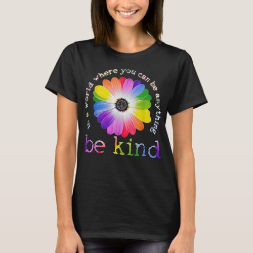 In A World Where You Can Be Anything Be Kind Hippi T_Shirt