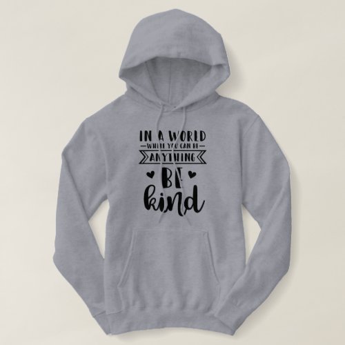 In a world where you can be anything be kind hoodie