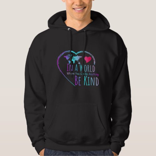 In A World Where You Can Be Anything Be kind Hoodie