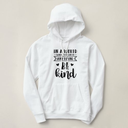 In a world where you can be anything be kind hoodie