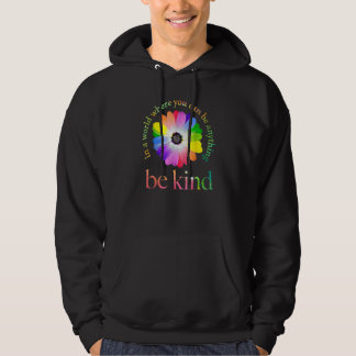In A World Where You Can Be Anything Be Kind Hoodie