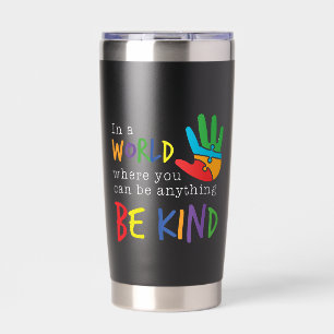 In A World Where You Can Be Anything Be Kind Insulated Tumbler