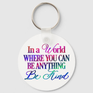 In a world where you can be anything.. Be Kind Keychain