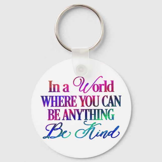 In a world where you can be anything.. Be Kind Keychain (Front)