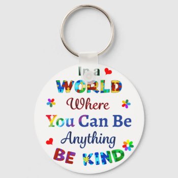 In A World Where You Can Be Anything Be Kind Keychain by AutismSupportShop at Zazzle