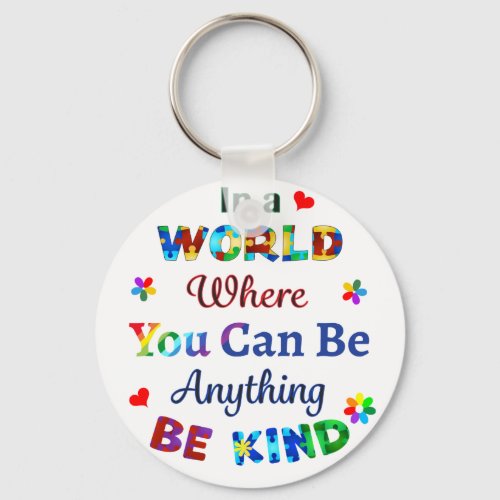 In a WORLD Where You Can Be Anything BE KIND Keychain
