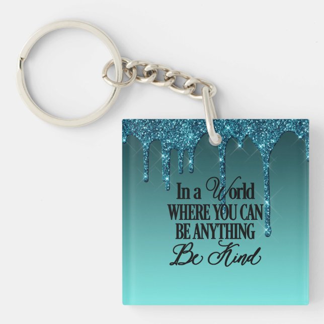 In a world where you can be anything.. Be Kind Keychain (Front)