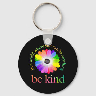 In A World Where You Can Be Anything Be Kind Keychain