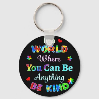 In A World Where You Can Be Anything Be Kind Keychain by AutismSupportShop at Zazzle