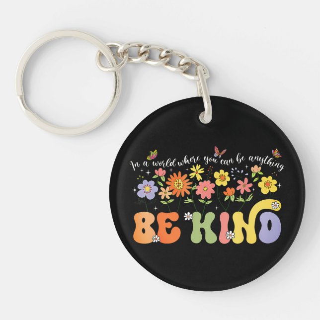 In a world where you can be anything Be Kind.  Keychain (Front)