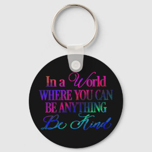 In a world where you can be anything.. Be Kind Keychain