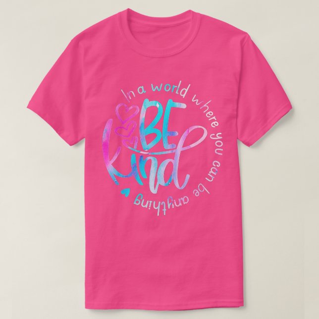In A World Where You Can Be Anything Be Kind - Kin T-Shirt (Design Front)